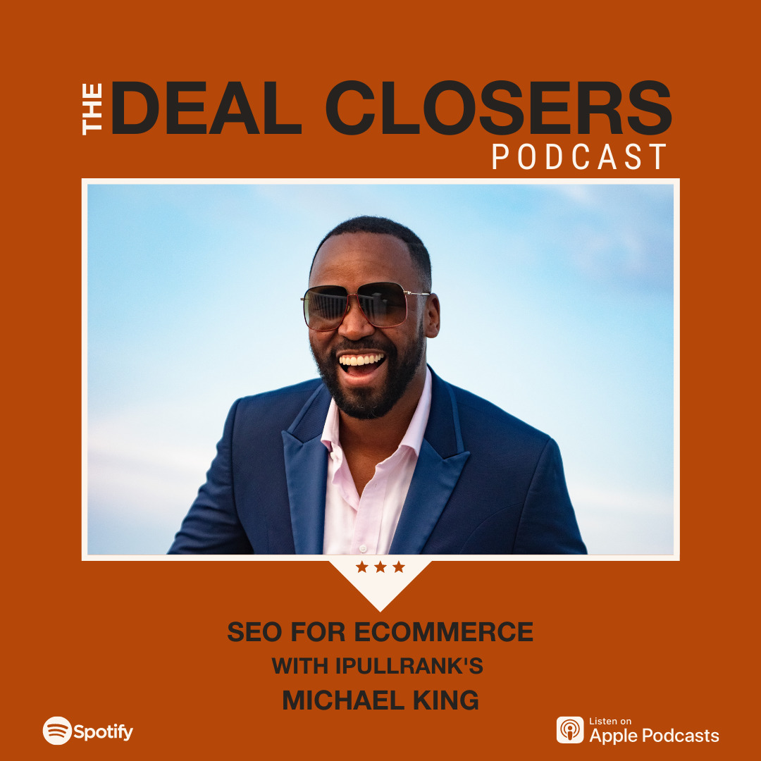 Michael King ipullrank Deal Closers Podcast SEO for Ecommerce