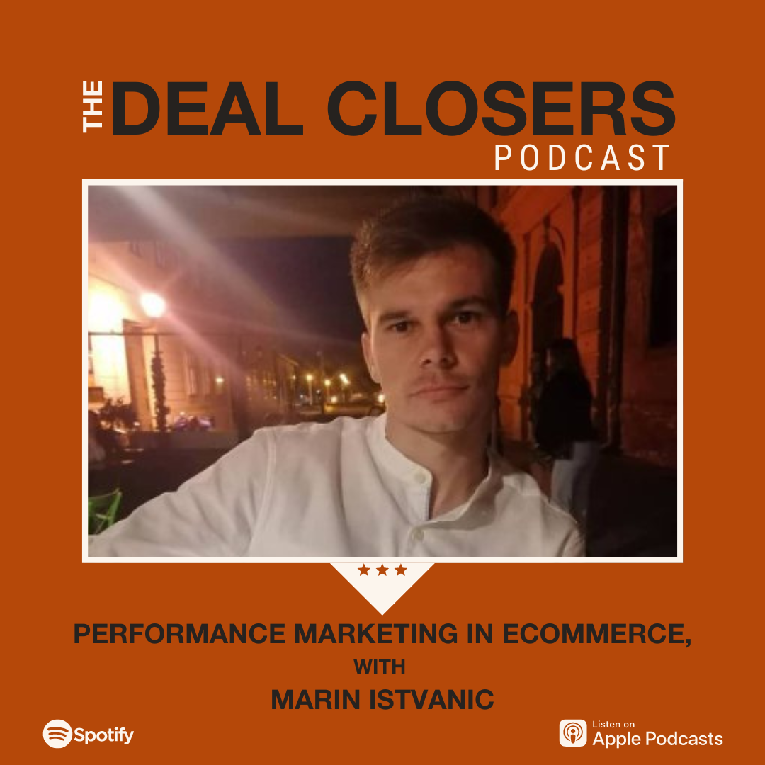 Marin Istvanic Performance Marketing in Ecommerce Deal Closers Podcast